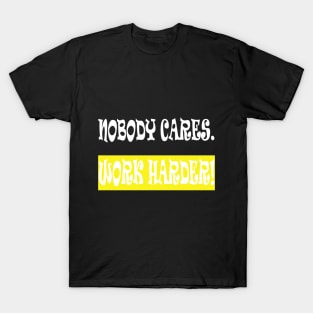 Nobody Cares Work Harder T-Shirt